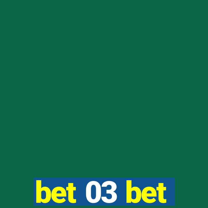 bet 03 bet